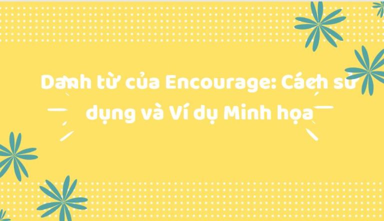 Danh từ của Encourage: Cách sử dụng và Ví dụ Minh họa