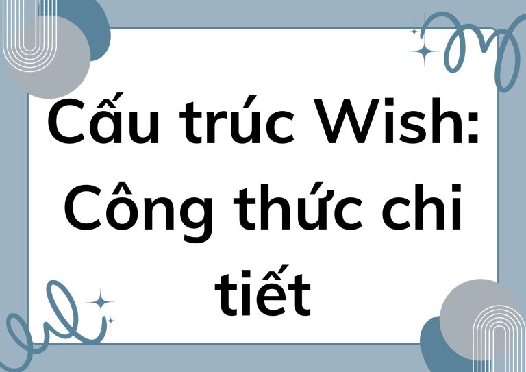 Cấu trúc Wish: Công thức chi tiết, ví dụ minh họa và bài tập thực hành