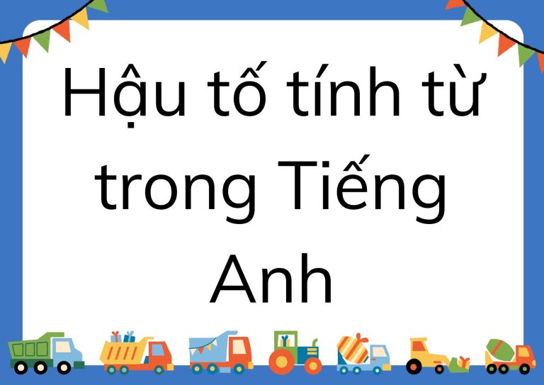 Hậu tố tính từ trong Tiếng Anh: Danh sách đầy đủ và cách sử dụng chi tiết