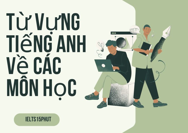 Từ vựng Tiếng Anh về các môn học: Học từ vựng chuyên ngành hiệu quả nhất