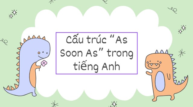 Cấu trúc "As Soon As" trong tiếng Anh