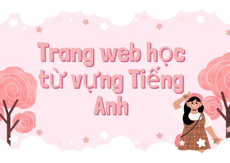 Top 10 trang web học từ vựng Tiếng Anh miễn phí hiệu quả nhất năm 2024